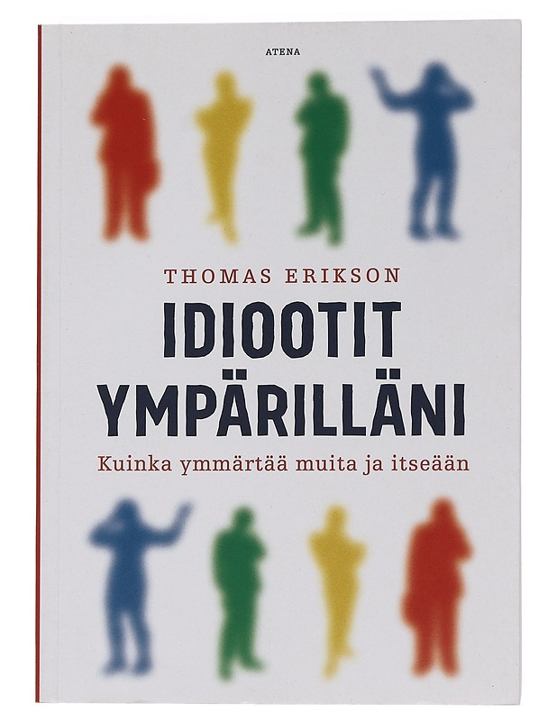 Idiootit ympärilläni : kuinka ymmärtää muita ja itseään - Erikson, Thomas - Tietokirjat ja oppaat - 10105449135 - 0