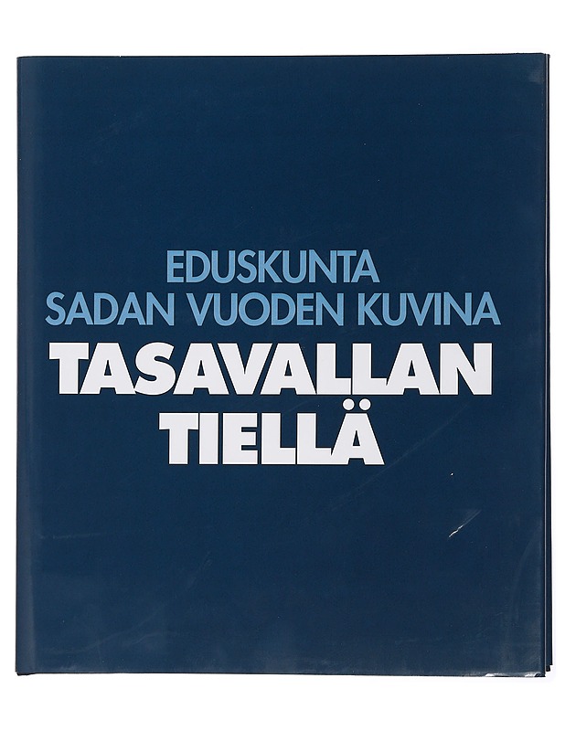 Tasavallan tiellä : eduskunta sadan vuoden kuvina - Hämäläinen, Unto - Historiakirjat - 10105449231 - 0