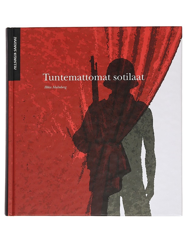 Tuntemattomat sotilaat - Malmberg, Ilkka - Tietokirjat ja oppaat - 10105449278 - 0