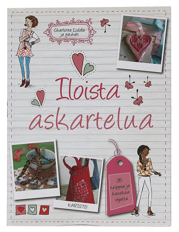 Iloista askartelua : 35 helppoa ja hauskaa askartelutyötä - Liddle, Charlotte - Tietokirjat ja oppaat - 10105449315 - 0