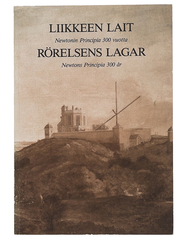 Liikkeen lait : Newtonin Principia 300 vuotta = Rörelsens lagar : Newtons Principia 300 år : näyttely 13.1.-15.3 1987, Helsingin yliopiston kirjasto = utställning 13.1.-15.3.1987,  - Historiakirjat - 10105449334 - 0