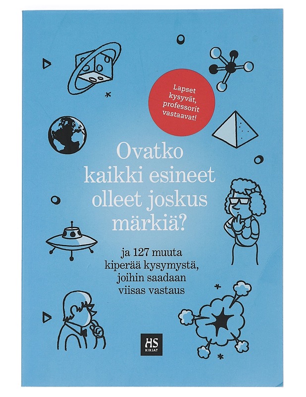 Ovatko kaikki esineet olleet joskus märkiä? : ja 127 muuta kiperää kysymystä, joihin saadaan viisas vastaus - Kaseva, Tuomas - Tietokirjat ja oppaat - 10105449346 - 0