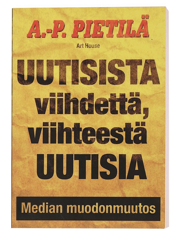 Uutisista viihdettä, viihteestä uutisia : median muodonmuutos - A.-P. Pietilä - Tietokirjat ja oppaat - 10105449457 - 0