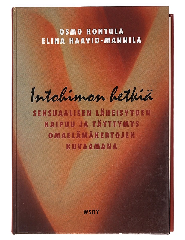 Intohimon hetkiä : seksuaalisen läheisyyden kaipuu ja täyttymys omaelämäkertojen kuvaamana - Kontula, Osmo - Elämäkerrat ja muistelmat - 10105449464 - 0