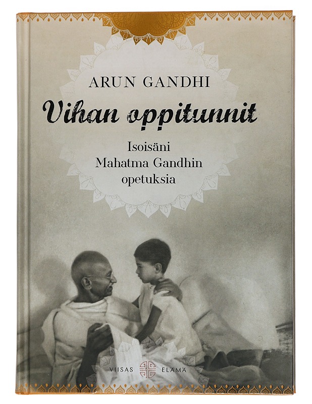 Vihan oppitunnit : isoisäni Mahatma Gandhin opetuksia - Gandhi, Arun - Elämäkerrat ja muistelmat - 10105449499 - 0