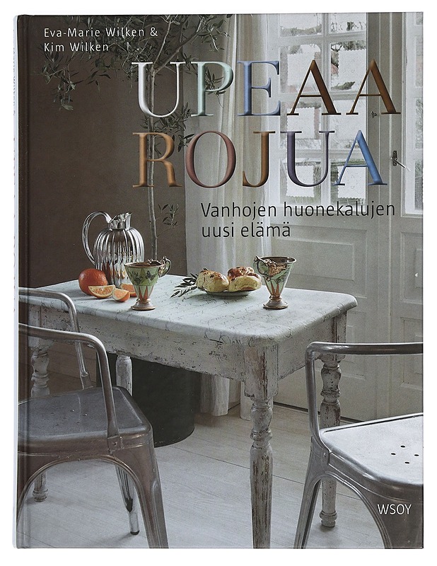 Upeaa rojua : vanhojen huonekalujen uusi elämä - Wilken, Eva-Marie - Tietokirjat ja oppaat - 10105449549 - 0