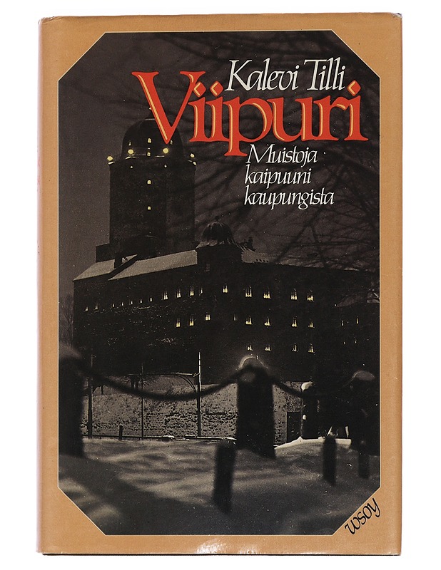 Viipuri: muistoja kaipuuni kaupungista - Tilli, Kalevi - Elämäkerrat ja muistelmat - 10105449558 - 0