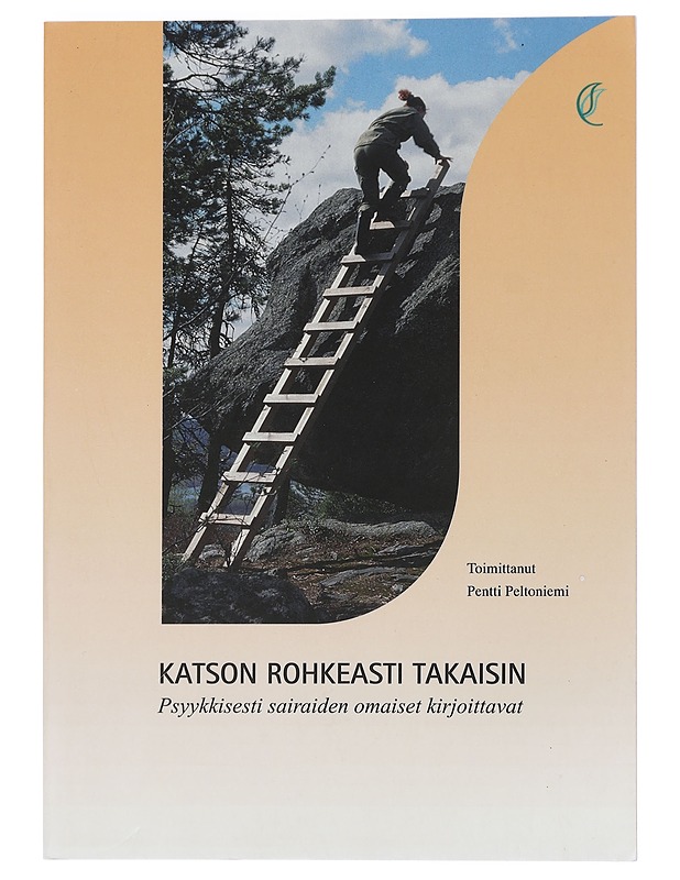 Katson rohkeasti takaisin : psyykkisesti sairaiden omaiset kirjoittavat - Peltoniemi, Pentti - Elämäkerrat ja muistelmat - 10105449660 - 0