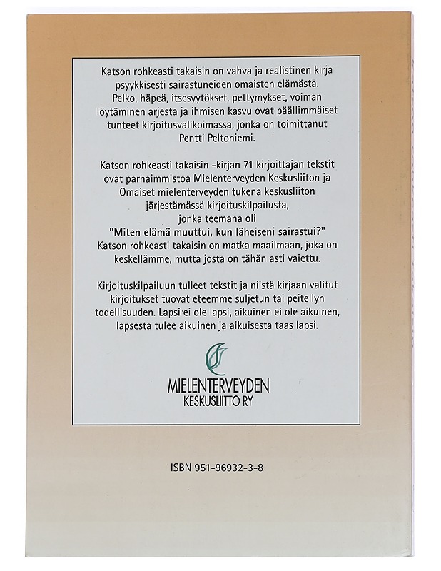 Katson rohkeasti takaisin : psyykkisesti sairaiden omaiset kirjoittavat - Peltoniemi, Pentti - Elämäkerrat ja muistelmat - 10105449660 - 1