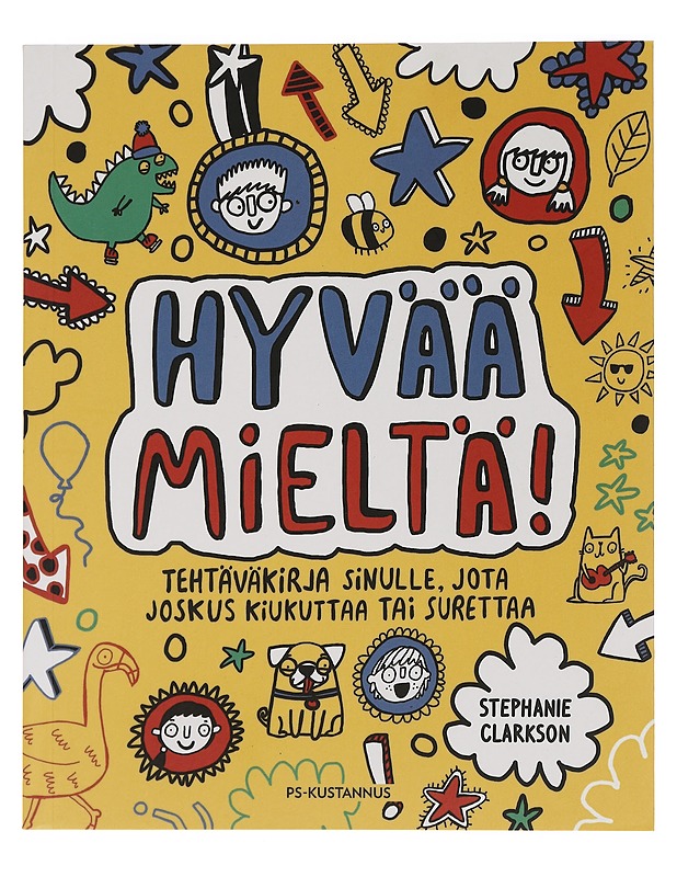 Hyvää mieltä! tehtäväkirja sinulle, jota joskus kiukuttaa tai surettaa - Clarkson, Stephanie - Lastenkirjat - 10105449778 - 0