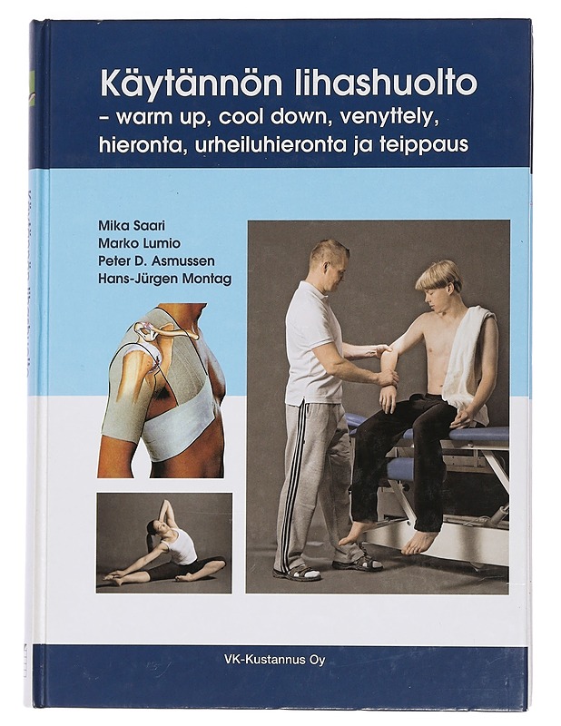 Käytännön lihashuolto : warm up, cool down, venyttely, hieronta, urheiluhieronta ja teippaus - Saari, Mika - Tietokirjat ja oppaat - 10105449857 - 0