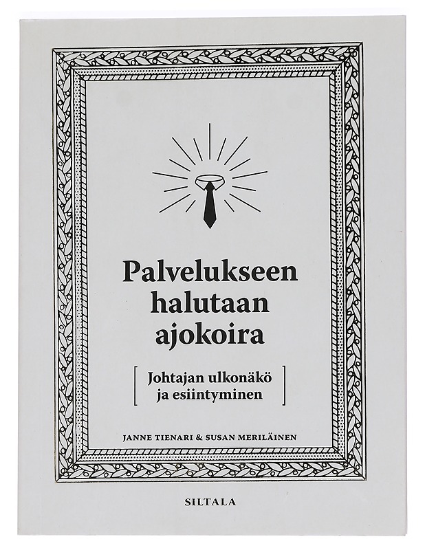 Palvelukseen halutaan ajokoira : johtajan ulkonäkö ja esiintyminen - Tienari, Janne - Tietokirjat ja oppaat - 10105449876 - 0