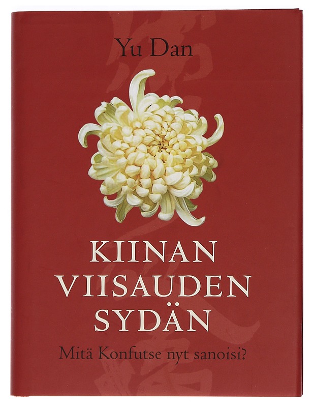 Kiinan viisauden sydän : mitä Konfutse nyt sanoisi? - Yu, Dan - Tietokirjat ja oppaat - 10105449880 - 0
