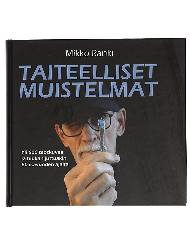 Taiteelliset muistelmat : yli 600 teoskuvaa ja hiukan juttuakin 80 ikävuoden ajalta - Mikko Ranki - Taide- ja kulttuurikirjat - 10105449934 - 0
