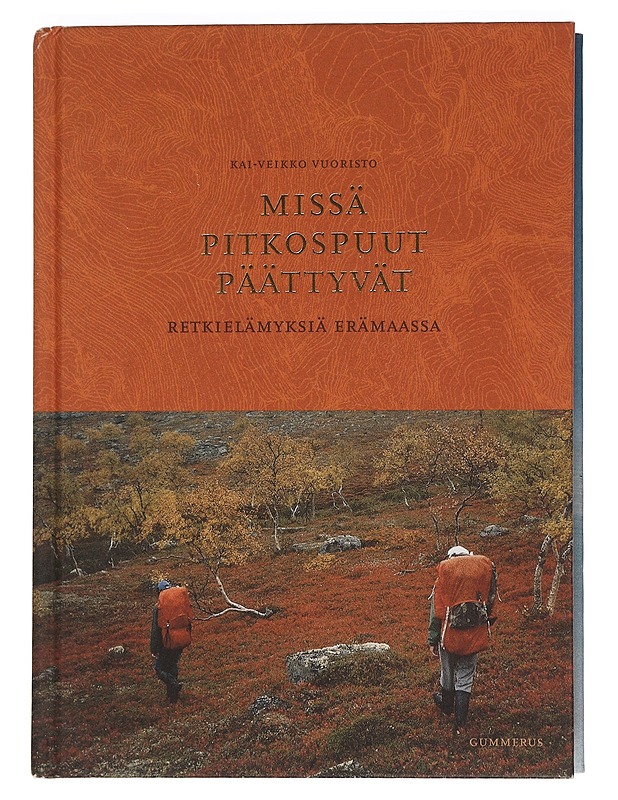 Missä pitkospuut päättyvät / retkielämyksiä erämaassa - Kai-Veikko Vuoristo - Tietokirjat ja oppaat - 10105449931 - 0