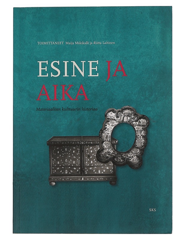 Esine ja aika : materiaalisen kulttuurin historiaa - Mäkikalli, Maija - Historiakirjat - 10105449984 - 0