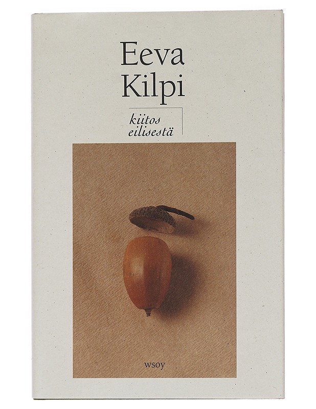 Kiitos eilisestä - Eeva Kilpi - Runot ja näytelmät - 10105450004 - 0