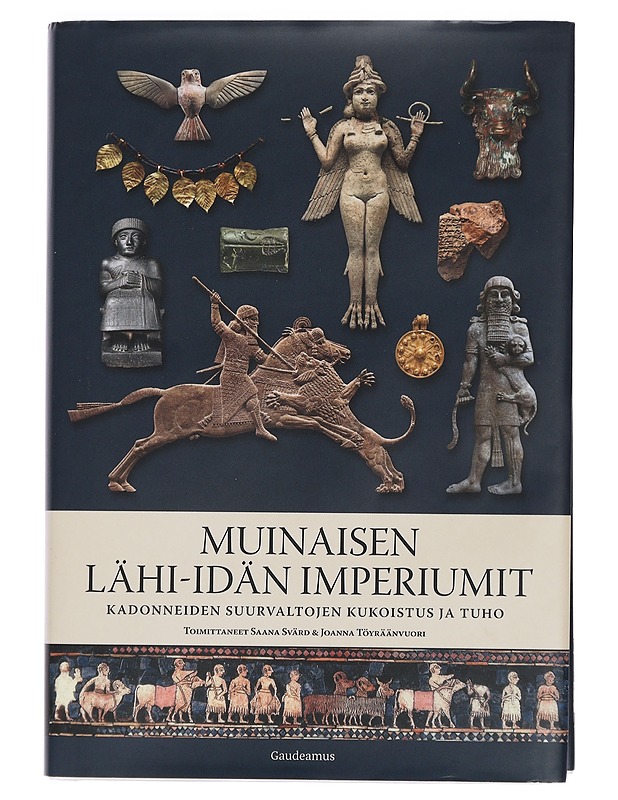 Muinaisen Lähi-idän imperiumit : kadonneiden suurvaltojen kukoistus ja tuho - Svärd, Saana - Historiakirjat - 10105450054 - 0