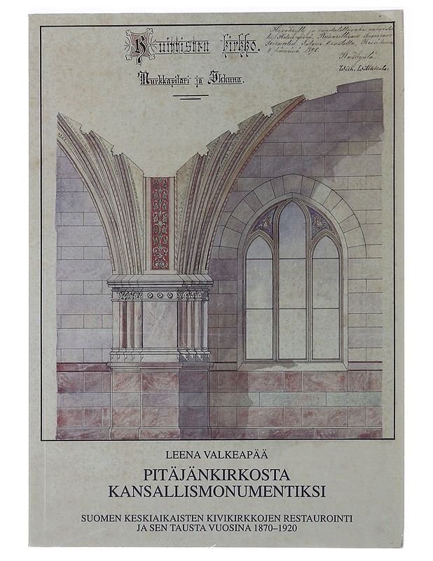 Pitäjänkirkosta kansallismonumentiksi : Suomen keskiaikaisten kivikirkkojen restaurointi ja sen tausta vuosina 1870-1920 - Leena Valkeapää - Historiakirjat - 10105450072 - 0