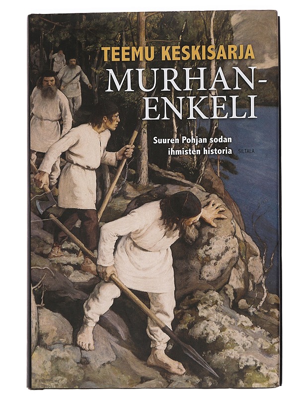 Murhanenkeli : suuren Pohjan sodan ihmisten historia - Teemu Keskisarja - Elämäkerrat ja muistelmat - 10105450085 - 0