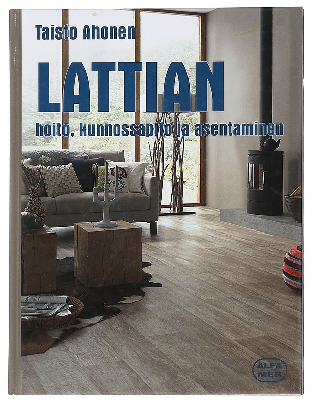 Lattian asentaminen, kunnossapito ja hoito - Taisto Ahonen - Tietokirjat ja oppaat - 10105450109 - 0
