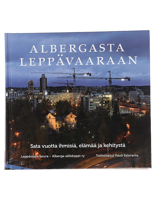 Albergasta Leppävaaraan : sata vuotta ihmisiä, elämää ja kehitystä - Saloranta, Pauli - Historiakirjat - 10105450134 - 0