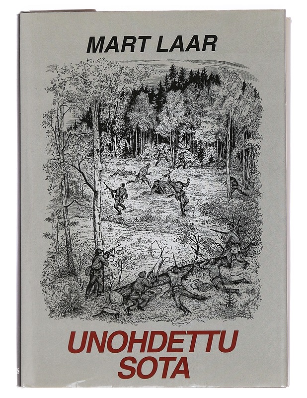 Unohdettu sota : sissi- ja tiedustelusotaa Virossa toisen maailmansodan aikana ja sen jälkeen - Laar, Mart - Historiakirjat - 10105450180 - 0