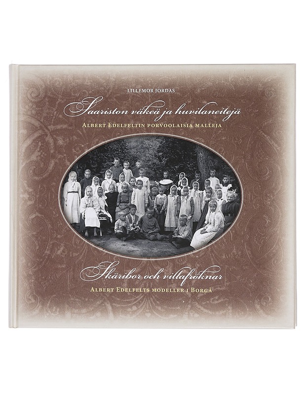 Saariston väkeä ja huvilaneitejä : Albert Edelfeltin porvoolaisia malleja = Skäribor och villafröknar : Albert Edelfelts modeller i Borgå - Jordas, Lillemor - Elämäkerrat ja muistelmat - 10105450279 - 0