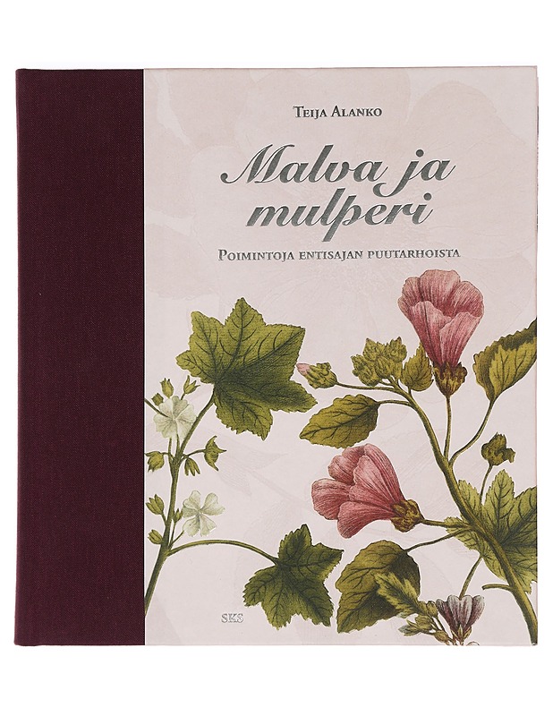 Malva ja mulperi : poimintoja entisajan puutarhoista - Alanko, Teija - Historiakirjat - 10105450297 - 0