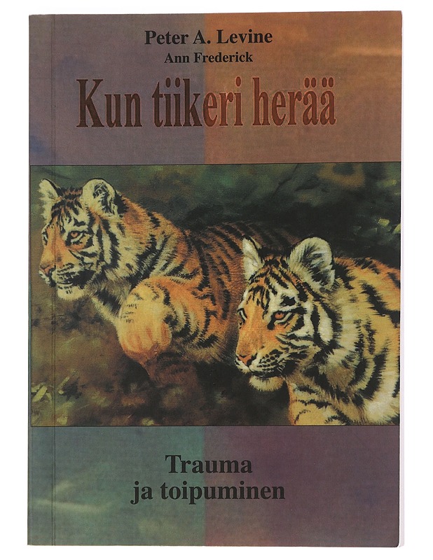 Kun tiikeri herää : trauma ja toipuminen - Levine, Peter A. - Tietokirjat ja oppaat - 10105450300 - 0