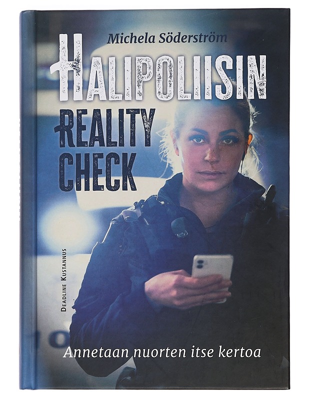 Halipoliisin reality check : annetaan nuorten itse kertoa - Söderström, Michela - Elämäkerrat ja muistelmat - 10105450305 - 0