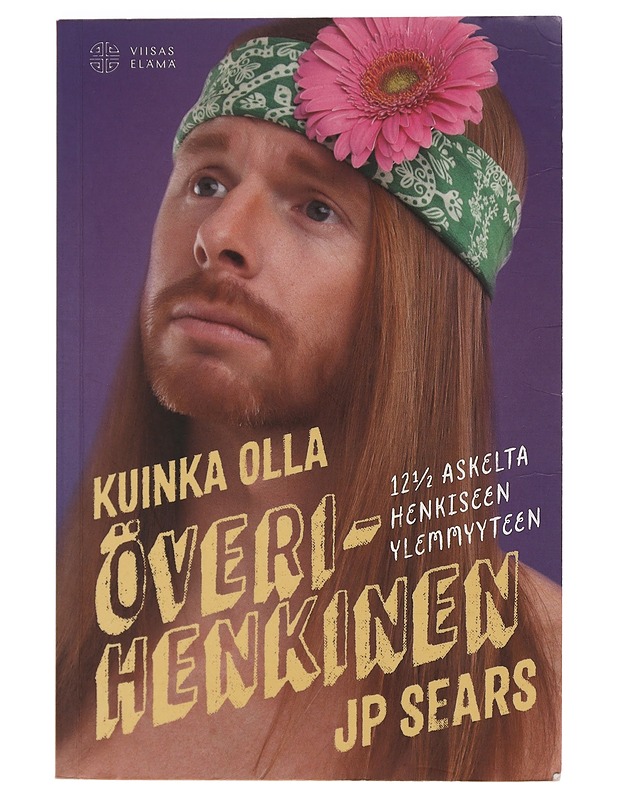 Kuinka olla överihenkinen : 12 1/2 askelta henkiseen ylemmyyteen - Sears, J. P. - Harrastekirjat - 10105450324 - 0