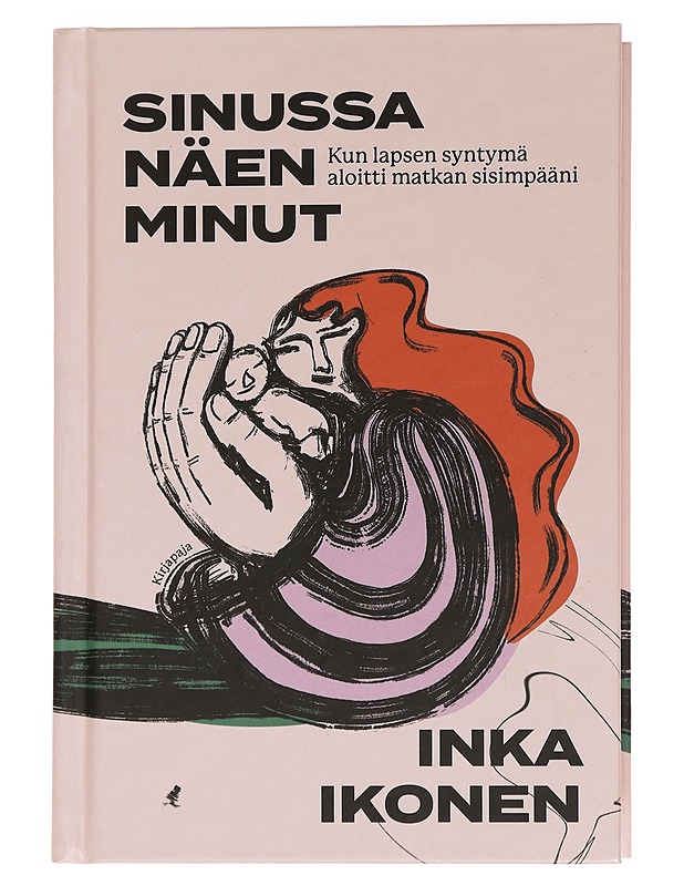 Sinussa näen minut : kun lapsen syntymä aloitti matkan sisimpääni - Ikonen, Inka - Elämäkerrat ja muistelmat - 10105450338 - 0