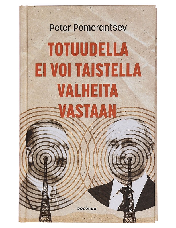 Totuudella ei voi taistella valheita vastaan - Pomerantsev, Peter - Elämäkerrat ja muistelmat - 10105450344 - 0