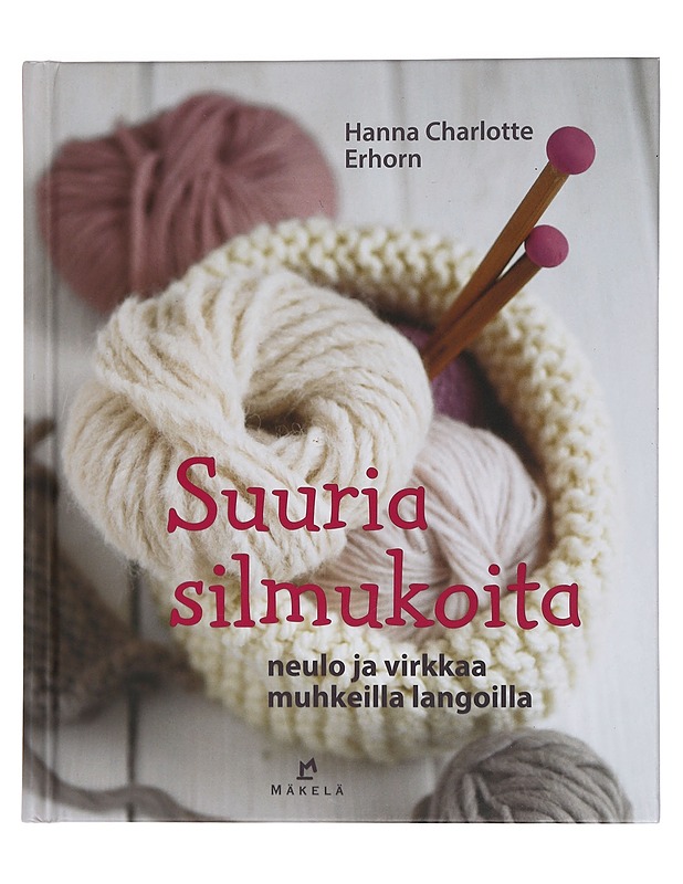 Suuria silmukoita : neulo ja virkkaa muhkeilla langoilla - Erhorn, Hanna Charlotte - Tietokirjat ja oppaat - 10105450368 - 0