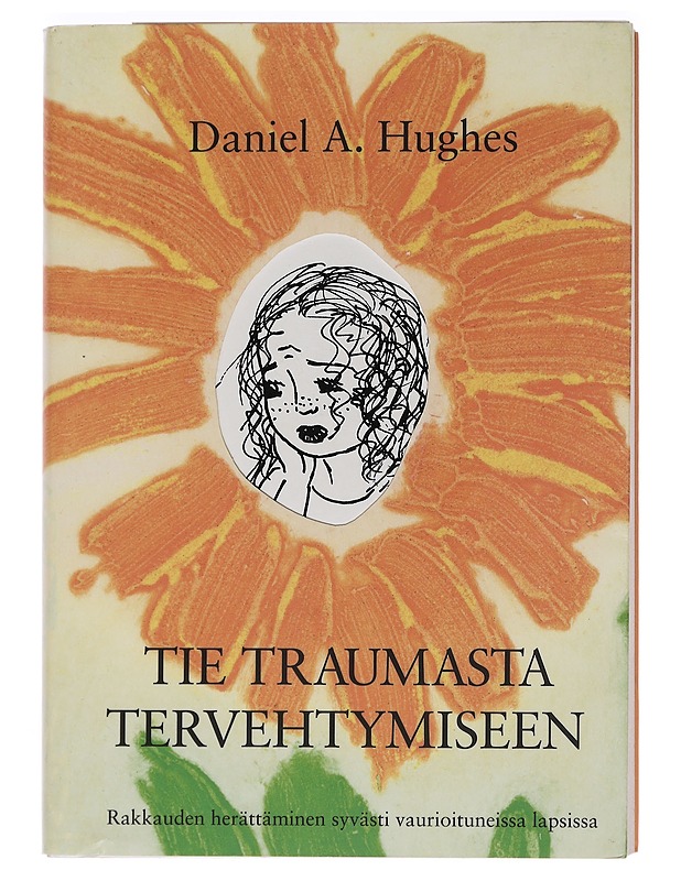 Tie traumasta tervehtymiseen : rakkauden herättäminen syvästi vaurioituneissa lapsissa - Hughes, Daniel A. - Tietokirjat ja oppaat - 10105450382 - 0