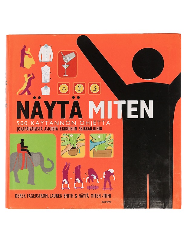 Näytä miten : 500 käytännön ohjetta jokapäiväisistä asioista erikoisiin seikkailuihin - Fagerstrom, Derek - Tietokirjat ja oppaat - 10105450397 - 0