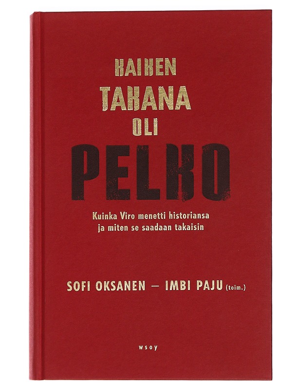 Kaiken takana oli pelko : kuinka Viro menetti historiansa ja miten se saadaan takaisin - Oksanen, Sofi - Romaanit ja novellit - 10105450402 - 0
