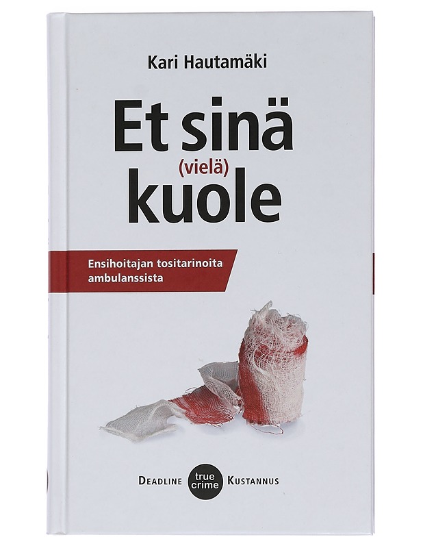 Et sinä (vielä) kuole : ensihoitajan tositarinoita ambulanssista - Kari Hautamäki - Elämäkerrat ja muistelmat - 10105450471 - 0