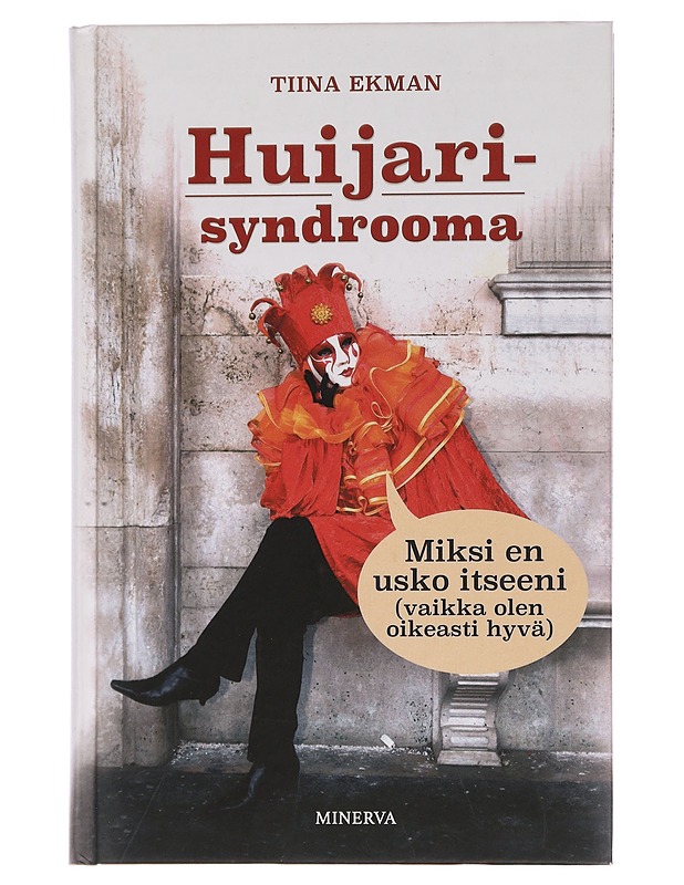 Huijarisyndrooma : miksi en usko itseeni? (vaikka olen oikeasti hyvä) - Tiina Ekman - Tietokirjat ja oppaat - 10105450565 - 0