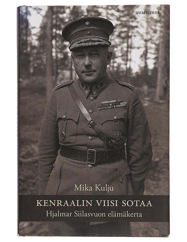 Kenraalin viisi sotaa : Hjalmar Siilasvuon elämäkerta - Mika Kulju - Elämäkerrat ja muistelmat - 10105450625 - 0