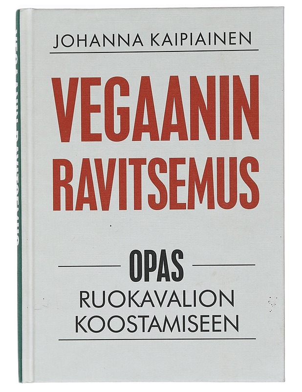 Vegaanin ravitsemus: Opas ruokavalion koostamiseen - Johanna Kaipiainen - Tietokirjat ja oppaat - 10105450628 - 0