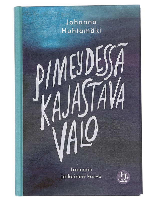 Pimeydessä kajastava valo : trauman jälkeinen kasvu - Johanna Huhtamäki - Tietokirjat ja oppaat - 10105450648 - 0