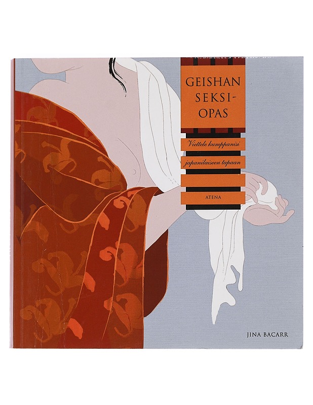 Geishan seksiopas : viettele kumppanisi japanilaiseen tapaan - Bacarr, Jina K18 - Tietokirjat ja oppaat - 10105450734 - 0