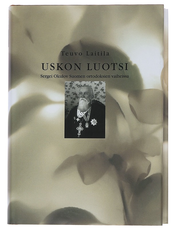 Uskon luotsi : Sergei Okulov Suomen ortodoksien vaiheissa - Teuvo Laitila - Elämäkerrat ja muistelmat - 10105450811 - 0