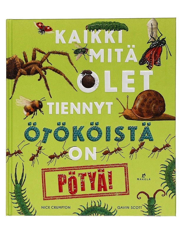 Kaikki mitä olet tiennyt ötököistä on pötyä! - Crumpton, Nick - Lastenkirjat - 10105450977 - 0