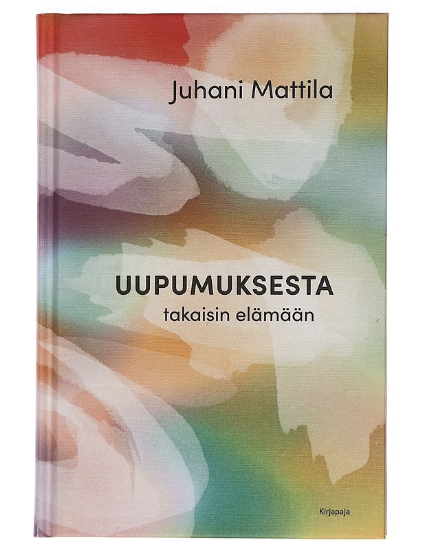 Uupumuksesta takaisin elämään - Mattila, Juhani - Tietokirjat ja oppaat - 10105451016 - 0