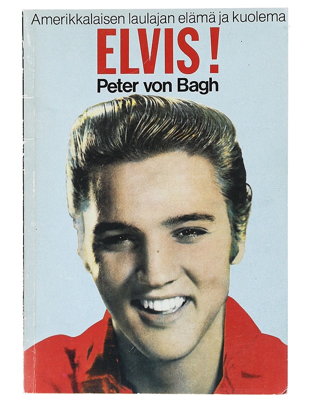 Elvis!: Amerikkalaisen laulajan elämä ja kuolema - Peter von Bagagh - Historiakirjat - 10105451049 - 0