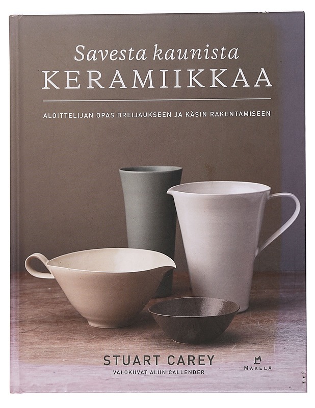 Savesta kaunista keramiikkaa : aloittelijan opas dreijaukseen ja käsin rakentamiseen - Carey, Stuart - Tietokirjat ja oppaat - 10105451055 - 0