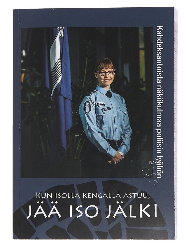 Kun isolla kengällä astuu, jää iso jälki : kahdeksantoista näkökulmaa poliisin työhön - Vesterbacka, Marko - Elämäkerrat ja muistelmat - 10105451095 - 0